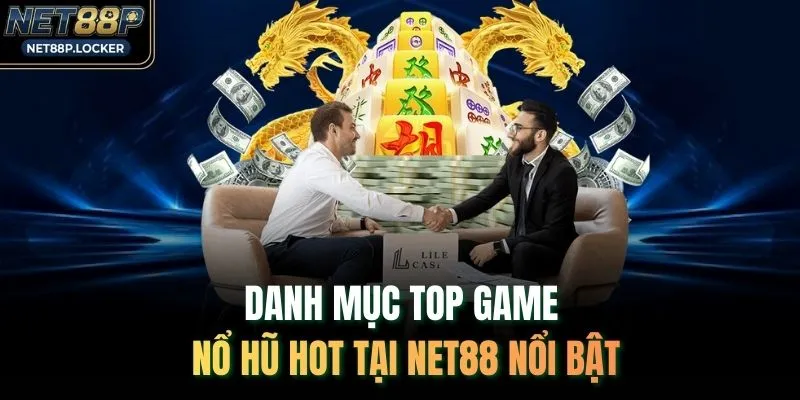 Danh mục top game nổ hũ hot tại NET88 nổi bật