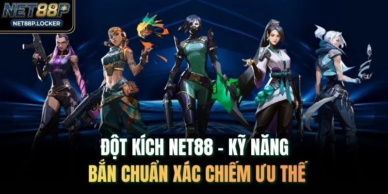 Đột Kích NET88 – Kỹ Năng Bắn Chuẩn Xác Chiếm Ưu Thế