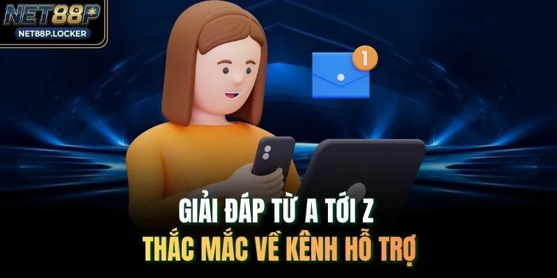Giải đáp từ a tới z thắc mắc về kênh hỗ trợ