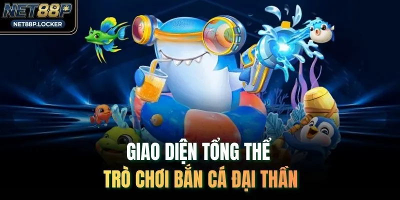 Giao diện tổng thể trò chơi bắn cá Đại Thần