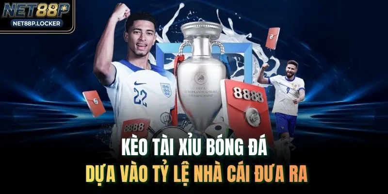 Kèo tài xỉu bóng đá dựa vào tỷ lệ nhà cái đưa ra