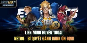 Liên Minh Huyền Thoại NET88 – Bí Quyết Đánh Rank Ổn Định