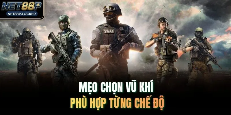 Mẹo chọn vũ khí phù hợp từng chế độ