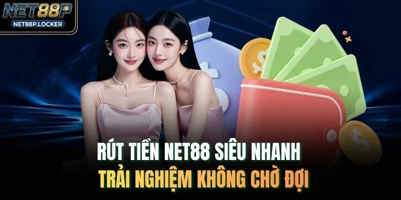 Rút Tiền NET88 Siêu Nhanh - Trải Nghiệm Không Chờ Đợi
