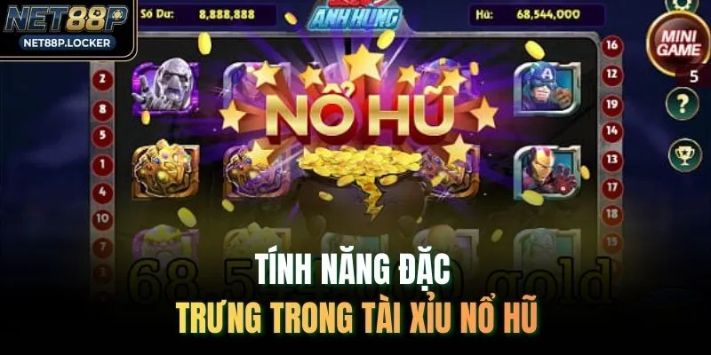 Tính năng đặc trưng trong tài xỉu nổ hũ