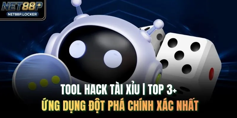 Tool Hack Tài Xỉu | Top 3+ Ứng Dụng Đột Phá Chính Xác Nhất