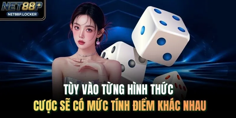 Tùy vào từng hình thức cược sẽ có mức tính điểm khác nhau